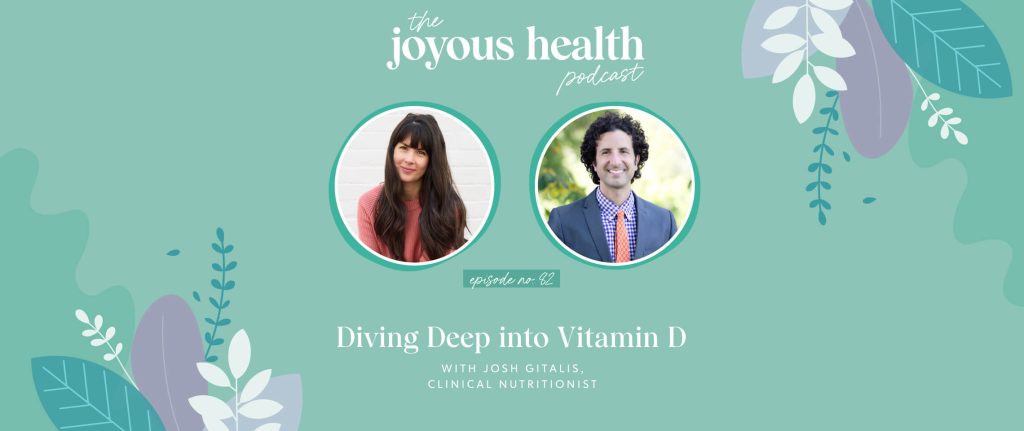 Ep. 82: Diving Deep into Vitamin D with Josh Gitalis, Clinical Nutritionist 1 27608 7